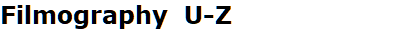 Filmography  U-Z